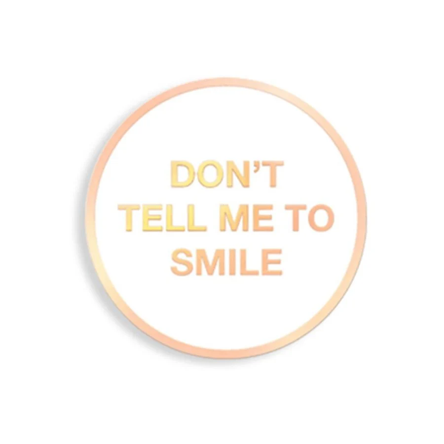Don't Tell Me to Smile Enamel Pin